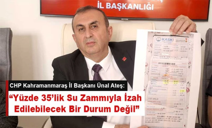 Ateş; &ldquo;Y&uuml;zde 35&rsquo;lik Su Zammıyla İzah Edilebilecek Bir Durum Değil&rdquo;