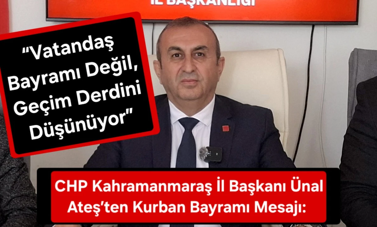 CHP Kahramanmaraş İl Başkanı &Uuml;nal Ateş&rsquo;ten Kurban Bayramı Mesajı: 
