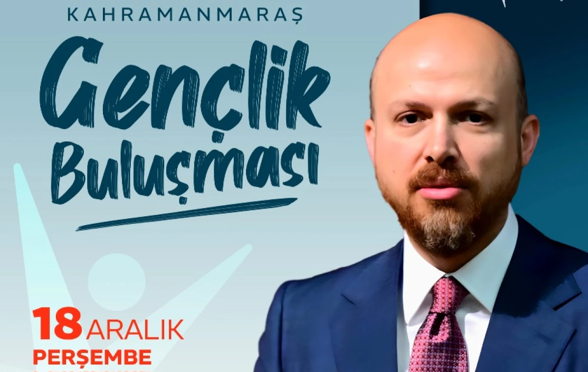 Kahramanmaraş&rsquo;ta Gen&ccedil;lik Buluşması; Bilal Erdoğan Gen&ccedil;lerle Bir Araya Geliyor