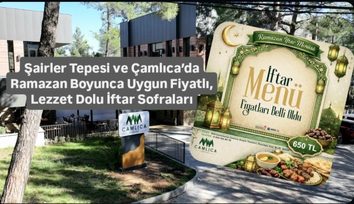 Şairler Tepesi ve &Ccedil;amlıca&rsquo;da Ramazan Boyunca Uygun Fiyatlı, Lezzet Dolu İftar Sofraları